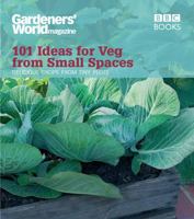 Gardeners' World: 101 Ideas for Veg from Small Spaces: Get Tasty Crops from the Tiniest of Plots (Gardeners World 101 Ideas) 184607732X Book Cover
