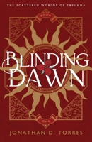 Blinding Dawn (The Scattered Worlds of Treunda) B0F1V5VBFS Book Cover