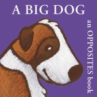 A Big Dog: An Opposites Book (Boxer Concept Series) 1906250049 Book Cover