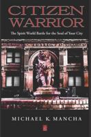 CITIZEN WARRIOR: The Spirit World Battle for the Soul of Your City 1953510558 Book Cover