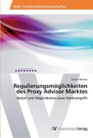 Regulierungsmöglichkeiten des Proxy Advisor Marktes 3639466047 Book Cover