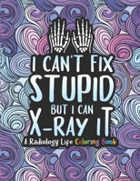 Radiology Life Coloring Book: A Radiology Coloring Book for Adults | A Snarky & Humorous Radiologist Coloring Book for Stress Relief & Relaxation | Radiologist Gifts for Women, Men and Retirement. B08L2F86Y3 Book Cover