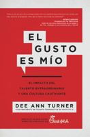 El Gusto Es Mio: El Impacto del Talento Extraordinario y Una Cultura Cautivante 1945449349 Book Cover