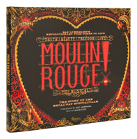 Moulin Rouge! The Musical: The Story of the Broadway Spectacular 0789339021 Book Cover