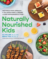 Naturally Nourished Kids: The Whole Food Approach for Balanced Minds and Bodies at Every Developmental Stage 076039816X Book Cover