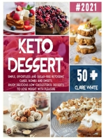 Keto Dessert Cookbook: Simple, effortless and sugar-free ketogenic cakes, bombs and sweets. Enjoy delicious low-cholesterol desserts to lose weight with pleasure 1801859116 Book Cover