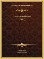 Les Protohelvetes (1883) 1160175780 Book Cover