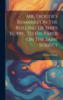 Mr. Froude's Remarks On The Rolling Of Ships [suppl. To His Paper On The Same Subject 1019648686 Book Cover