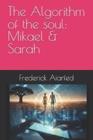 The Algorithm of the soul: Mikael & Sarah B0GPKQLVYL Book Cover