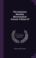 The American Monthly Microscopical Journal, Volume 20 1022503626 Book Cover