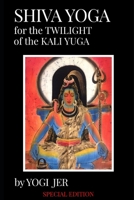 Shiva Yoga for the Twilight of the Kali Yuga: SPECIAL EDITION B08RLDG6KC Book Cover