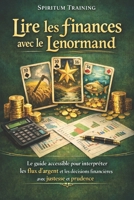 Lire les finances avec le Lenormand: Le guide accessible pour interpréter les flux d’argent et les décisions financières avec justesse et prudence (French Edition) B0GW8HQLY3 Book Cover
