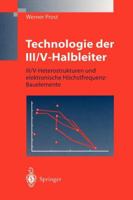 Technologie Der III/V-Halbleiter: III/V-Heterostrukturen Und Elektronische Hochstfrequenz-Bauelemente 3540628045 Book Cover