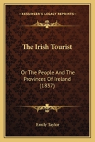 The Irish Tourist Or, the People and the Provinces of Ireland 143730592X Book Cover