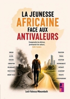 La jeunesse africaine face aux antivaleurs: Comprendre les dérives, promouvoir les valeurs, bâtir l’avenir (French Edition) 9403911247 Book Cover