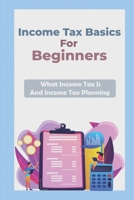 Income Tax Basics For Beginners: What Income Tax Is And Income Tax Planning: Introduction To Income Tax B09CGHNW8P Book Cover