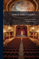 Inkle Und Yariko. Ein Singspiel in 1 Aufz. Neu Bearb. Von ---. Die Musik Ist Von Ferdinand Kauer... 1273310179 Book Cover