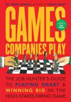 Games Companies Play: The Job Hunter's Guide to Playing Smart & Winning Big in the High-Stakes Hiring Game 1580081835 Book Cover