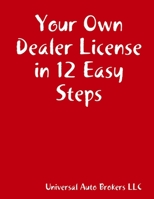 Your Own Dealer License in 12 Easy Steps 1105588076 Book Cover
