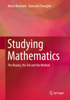 Studying Mathematics: The Beauty, the Toil and the Method 3319913549 Book Cover