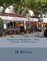 Vaison-la-Romaine: Your Corner of Provence 149742223X Book Cover