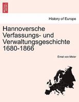 Hannoversche Verfassungs- Und Verwaltungsgeschichte, 1680-1866: Bd. Die Verwaltungsgeschichte 1241537291 Book Cover