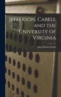 Jefferson, Cabell and the University of Virginia 1017979847 Book Cover