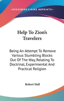Help To Zion's Travelers: Being An Attempt To Remove Various Stumbling Blocks Out Of The Way, Relating To Doctrinal, Experimental And Practical Religion 1163270768 Book Cover