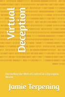 Virtual Deception: Unraveling the Web of Control in a Dystopian World B0C87NKCX7 Book Cover