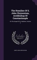 The Homilies of S. John Chrysostom on the Gospel of St. Matthew; Volume 2 1016174616 Book Cover