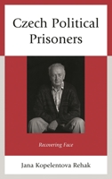 Czech Political Prisoners: Recovering Face 073917634X Book Cover