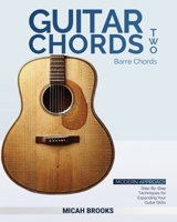 Guitar Chords Two: Barre Chords: Step-By-Step Techniques for Expanding Your Guitar Skills B0DS1WQXMN Book Cover