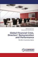 Global Financial Crisis, Directors’ Remuneration and Performance: The BIG 4 Australian Banks 3659347086 Book Cover