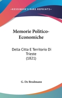 Memorie Politico-Economiche: Della Citta E Territorio Di Trieste (1821) 116074873X Book Cover