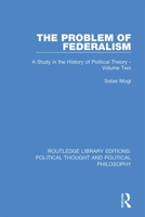 The Problem of Federalism: A Study in the History of Political Theory - Volume Two 0367222485 Book Cover