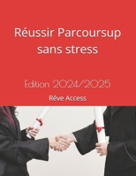 Réussir Parcoursup sans stress: Edition 2024 (French Edition) B0CRTST9GV Book Cover