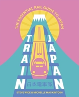 Train Japan: Navigating the Rail Mosaic, from Quirky Commutes to High-Speed Shinkansen 1741179157 Book Cover