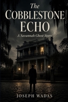 The Cobblestone Echo: A Savannah Ghost Story B0HCCDLMMZ Book Cover