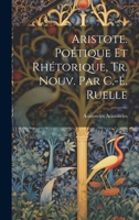 Aristote. Poétique Et Rhétorique, Tr. Nouv. Par C.-É. Ruelle 1021124710 Book Cover