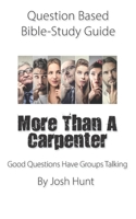 Question-based Bible Study Guide -- More Than a Carpenter: Good Questions Have Groups Talking B08T48JCW8 Book Cover