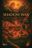 The Shadow War: From Pharaoh To Führer To The Final Hour B0FX7F47HV Book Cover