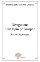 Divagations d'un lapin philosophe: Recueil de pensées (French Edition) 2332894314 Book Cover