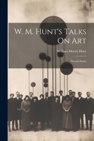 W. M. Hunt's Talks On Art: Second Series 1279706988 Book Cover