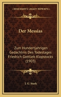 Der Messias: Zum Hundertjahrigen Gedachtnis Des Todestages Friedrich Gottlieb Klopstocks (1903) 1160439540 Book Cover