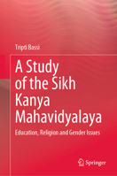 A Study of the Sikh Kanya Mahavidyalaya: Education, Religion and Gender Issues 9811632189 Book Cover