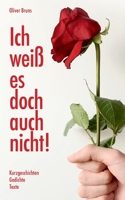 Ich weiß es doch auch nicht: Kurzgeschichten, Gedichte, Texte 3755752115 Book Cover