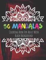 50 Mandalas Coloring Book For Adult With Black Background: The Best Mandalas and Patterns for Anxiety Relief, Relaxation and Stress Reduction - Each ... own page - For Men and Women Adults and Teens B08J5HFW14 Book Cover