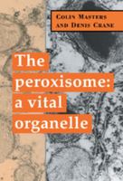The Peroxisome: A Vital Organelle 0521036836 Book Cover