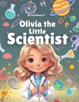 Olivia the Little Scientist - Children's book for empowerment: Classic children's book + Section filled with fun science experiments and activities B0F1FVWT8R Book Cover