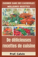 DE DÉLICIEUSES RECETTES DE CUISINE: Cuisiner dans des casseroles meilleures recettes B09L5187QD Book Cover